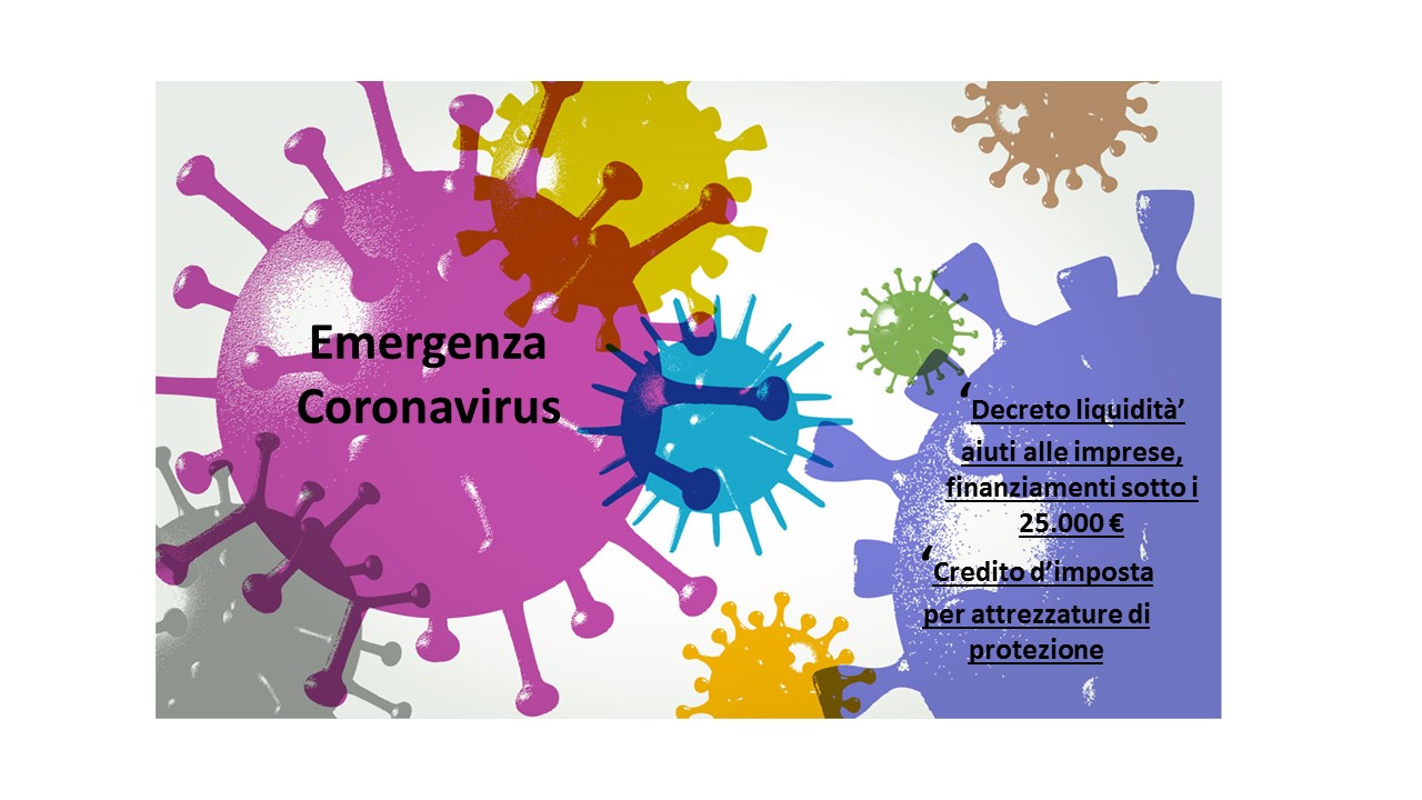 Emergenza Coronavirus  -  ‘Decreto liquidità’ aiuti alle imprese, finanziamenti sotto i 25.000 € e Credito d’imposta per attrezzature di protezione